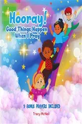 Book cover of Hooray! Good Things Happen When I Pray by Tracy McNeil