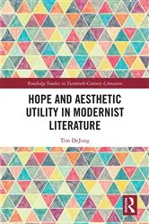 Book cover of Hope and Aesthetic Utility in Modernist Literature by Tim DeJong