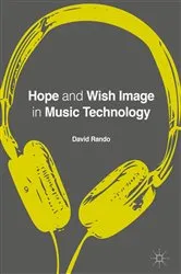Book cover of Hope and Wish Image in Music Technology by David P. Rando