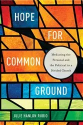 Book cover of Hope for Common Ground by Julie Hanlon Rubio