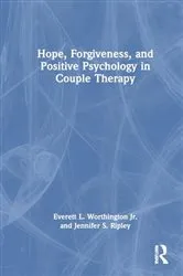 Book cover of Hope, Forgiveness, and Positive Psychology in Couple Therapy by Everett L. Worthington Jr.