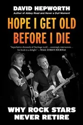 Book cover of Hope I Get Old Before I Die by David Hepworth