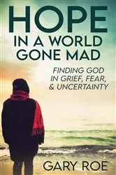 Book cover of Hope in a World Gone Mad by Roe, Gary,