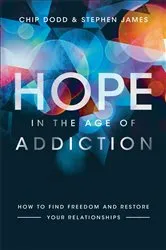 Book cover of Hope in the Age of Addiction by Chip Dodd