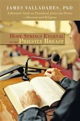 Book cover of Hope Springs Eternal in the Priestly Breast by James Valladares PhD