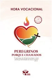 Book cover of Hora Vocacional 2025 - Peregrinos porque chamados by Comissão Episcopal para os Ministérios Ordenados e a Vida Consagrada