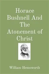 Book cover of Horace Bushnell And The Atonement of Christ by William Hemsworth