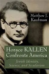 Book cover of Horace Kallen Confronts America by Matthew J. Kaufman