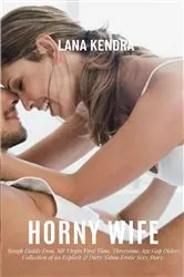 Book cover of Horny Wife: Rough Daddy Dom, MF Virgin First Time, Threesome, Age Gap Older by Lana Kendra