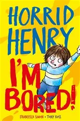 Book cover of Horrid Henry: I'm Bored! by Francesca Simon