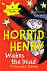 Book cover of Horrid Henry Wakes the Dead by Francesca Simon