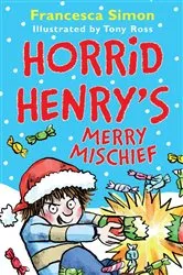 Book cover of Horrid Henry's Merry Mischief by Francesca Simon