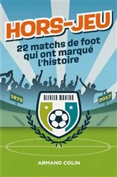 Book cover of Hors-Jeu - 22 matchs de foot qui ont marqué l'histoire by Olivier Mouton