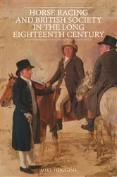 Book cover of Horse Racing and British Society in the Long Eighteenth Century by Mike Huggins