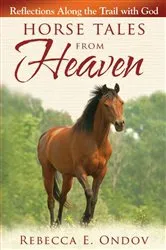 Book cover of Horse Tales from Heaven by Rebecca E. Ondov