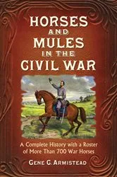 Book cover of Horses and Mules in the Civil War by Gene C. Armistead