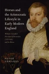 Book cover of Horses and the Aristocratic Lifestyle in Early Modern England by Peter Edwards