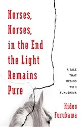 Book cover of Horses, Horses, in the End the Light Remains Pure by Hideo Furukawa