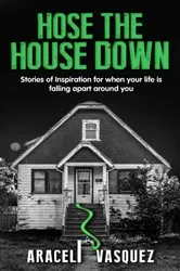 Book cover of Hose the House Down by Vasquez, Araceli,