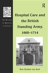 Book cover of Hospital Care and the British Standing Army, 1660–1714 by Eric Gruber von Arni