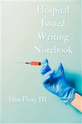 Book cover of Hospital Issued Writing Notebook by Dan Flore