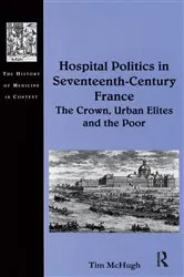 Book cover of Hospital Politics in Seventeenth-Century France by Tim McHugh