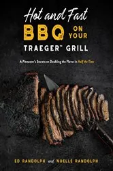 Book cover of Hot and Fast BBQ on Your Traeger Grill by Ed Randolph