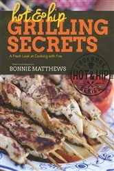 Book cover of Hot and Hip Grilling Secrets by Bonnie Matthews