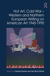 Book cover of Hot Art, Cold War – Western and Northern European Writing on American Art 1945-1990 by Claudia Hopkins