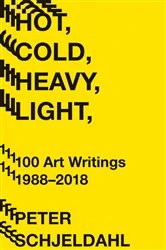 Book cover of Hot, Cold, Heavy, Light, 100 Art Writings 1988-2018 by Peter Schjeldahl