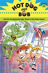 Book cover of Hot Dog and Bob and the Exceptionally Eggy Attack of the Game Gators by L. Bob Rovetch