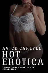 Book cover of Hot Erotica - Erotic Short Stories Sex Collection by Avice Carlyll