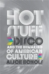 Book cover of Hot Stuff: Disco and the Remaking of American Culture by Alice Echols