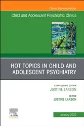 Book cover of Hot Topics in Child and Adolescent Psychiatry, An Issue of ChildAnd Adolescent Psychiatric Clinics of North America, E-Book by Larson M.D., M.P.H., DFAACAP, Justine