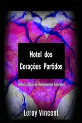 Book cover of Hotel dos Corações Partidos: Histórias Reais de Rompimentos Amorosos by Leroy Vincent