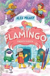 Book cover of Hotel Flamingo: Frosty Fiesta by Alex Milway