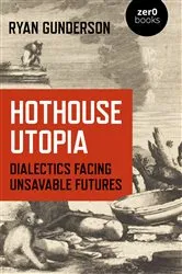 Book cover of Hothouse Utopia by Ryan Gunderson