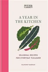 Book cover of House & Garden A Year in the Kitchen by Blanche Vaughan