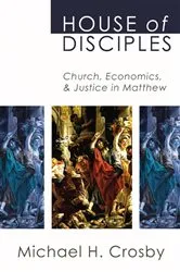 Book cover of House of Disciples by Michael H. Crosby