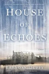 Book cover of House of Echoes by Brendan Duffy
