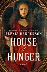Book cover of House of Hunger by Alexis Henderson