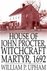 Book cover of House of John Procter, Witchcraft Martyr, 1692 by William P. Upham