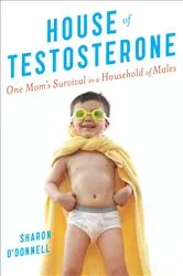 Book cover of House of Testosterone by Sharon O'Donnell