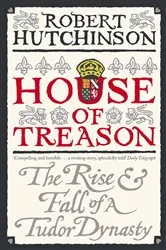 Book cover of House of Treason by Robert Hutchinson