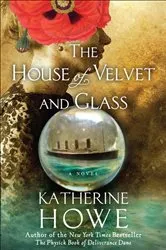 Book cover of House of Velvet and Glass by Katherine Howe