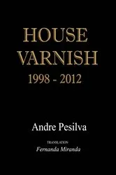 Book cover of House Varnish 1998-2012 by Andre Pesilva