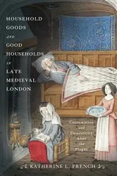 Book cover of Household Goods and Good Households in Late Medieval London by Katherine L. French