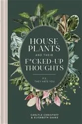 Book cover of Houseplants and Their F*cked-Up Thoughts by Carlyle Christoff