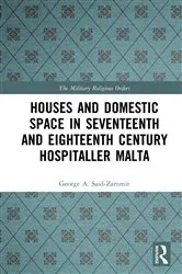 Book cover of Houses and Domestic Space in Seventeenth and Eighteenth Century Hospitaller Malta by George A. Said-Zammit