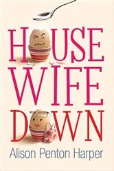 Book cover of Housewife Down by Alison Penton Harper